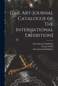 [The Art-journal Catalogue of The International Exhibition] - Wallis, George