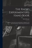 The Radio Experimenter's Hand Book: a Book to Answer the Practical Problems of Beginners and Advanced Students of Radio Experimental Work