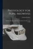 Physiology for Pupil-midwives: Including Questions and Answers Founded on the Rules of the C.M.B
