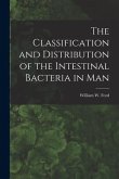 The Classification and Distribution of the Intestinal Bacteria in Man [microform]