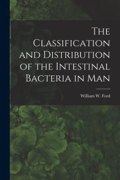 The Classification and Distribution of the Intestinal Bacteria in Man [microform]