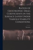 Ratios of Geostrophic Drag Coefficients in the Surface Layer Under Various Stability Conditions.