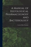 A Manual of Histological Pharmacognosy and Bacteriology