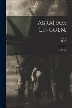 Abraham Lincoln.: a Study Abraham Lincoln.: a Study