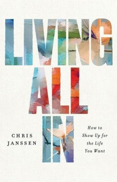 Living All In: How to Show Up for the Life You Want - Janssen, Chris