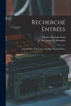 Recherché Entrées: a Collection of the Latest and Most Popular Dishes - Senn, Charles Herman