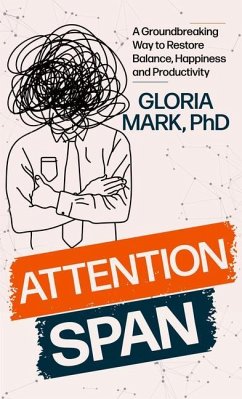 Attention Span: The New Science of Finding Focus and Fighting Distraction in the Digital Age - Mark, Gloria