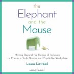 The Elephant and the Mouse: Moving Beyond the Illusion of Inclusion to Create a Truly Diverse and Equitable Workplace