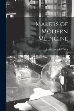 Makers of Modern Medicine - Walsh, James Joseph