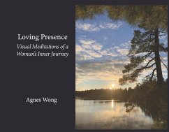 Loving Presence: Visual Meditations of a Woman's Inner Journey - Wong, Agnes