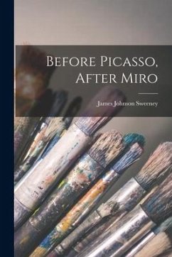 Before Picasso, After Miro - Sweeney, James Johnson