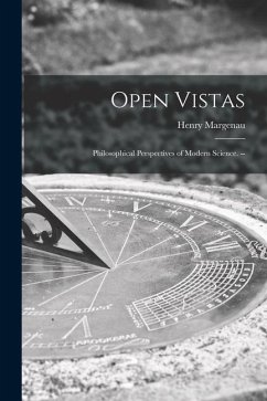 Open Vistas: Philosophical Perspectives of Modern Science. -- - Margenau, Henry