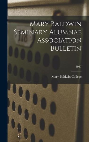 Mary Baldwin Seminary Alumnae Association Bulletin; 1917 Mary Baldwin Seminary Alumnae Association Bulletin; 1917