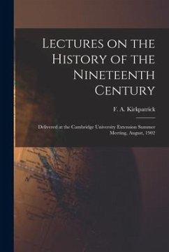 Lectures on the History of the Nineteenth Century: Delivered at the Cambridge University Extension Summer Meeting, August, 1902