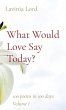 What Would Love Say Today? - Bild 1