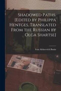 Shadowed Paths. [Edited by Philippa Hentges. Translated From the Russian by Olga Shartse] - Bunin, Ivan Alekseevich