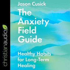 The Anxiety Field Guide: Healthy Habits for Long-Term Healing - Cusick, Jason