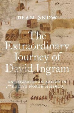 The Extraordinary Journey of David Ingram - Snow, Dean (Emeritus Professor of Anthropology, Emeritus Professor o