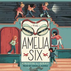 The Amelia Six: An Amelia Earhart Mystery - Gray, Kristin L.