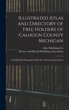 Illustrated Atlas and Directory of Free Holders of Calhoun County Michigan