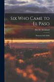Six Who Came to El Paso; Pioneers of the 1840's