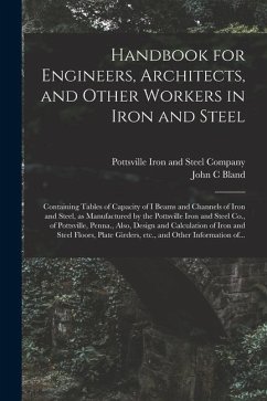 Handbook for Engineers, Architects, and Other Workers in Iron and Steel - Bland, John C