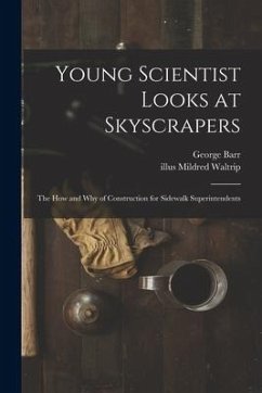 Young Scientist Looks at Skyscrapers; the How and Why of Construction for Sidewalk Superintendents - Barr, George
