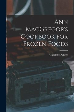 Ann MacGregor's Cookbook for Frozen Foods - Adams, Charlotte