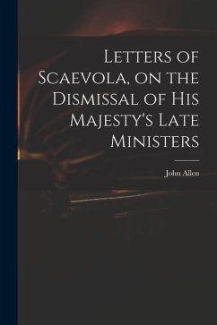 Letters of Scaevola, on the Dismissal of His Majesty's Late Ministers - Allen, John