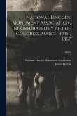 National Lincoln Monument Association, Incorporated by Act of Congress, March 30th, 1867; copy 3