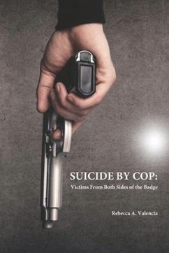 Suicide by Cop: Victims from Both Sides of the Badge - Valencia, Rebecca A.