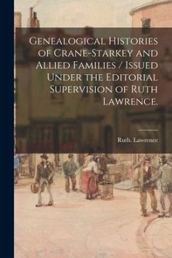 Genealogical Histories of Crane-Starkey and Allied Families / Issued Under the Editorial Supervision of Ruth Lawrence. - Lawrence, Ruth