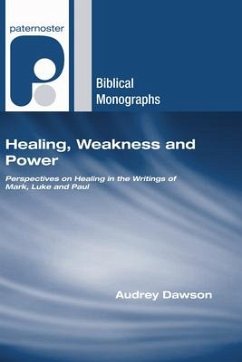 Healing, Weakness, and Power: Perspectives on Healing in the Writings of Mark, Luke, and Paul