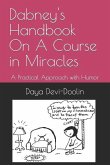 Dabney's Handbook On A Course in Miracles: A Practical Approach with Humor