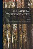 The Mineral Waters of Vittel: Grande Source and Source Salee; Their Nature and Uses