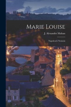 Marie Louise: Napoleon's Nemesis