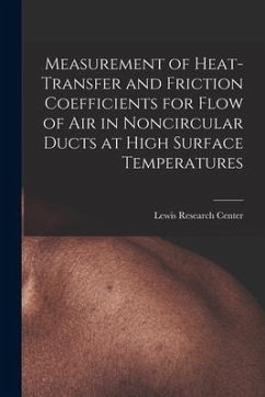 Measurement of Heat-transfer and Friction Coefficients for Flow of Air in Noncircular Ducts at High Surface Temperatures - Center, Lewis Research