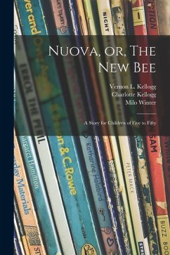 Nuova, or, The New Bee: a Story for Children of Five to Fifty - Kellogg, Charlotte; Winter, Milo