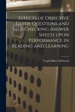 Effects of Objective Guide Questions and Self-checking Answer Sheets Upon Performance in Reading and Learning - McIntosh, Vergil Miller