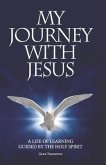 My Journey with Jesus: A Life of Learning Guided by the Holy Spirit