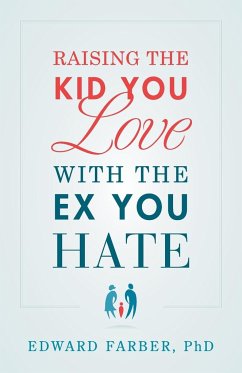 Raising the Kid You Love with the Ex You Hate - Farber, Edward