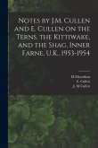 Notes by J.M. Cullen and E. Cullen on the Terns, the Kittiwake, and the Shag, Inner Farne, U.K., 1953-1954