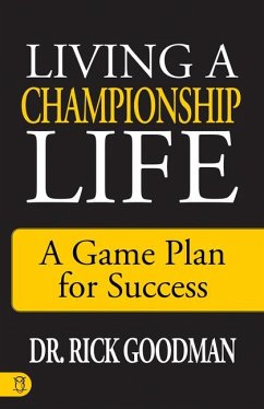 Living a Championship Life: A Game Plan for Success - Goodman, Rick