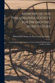 Memoirs of the Philadelphia Society for Promoting Agriculture: Containing Communications on Various Subjects in Husbandry and Rural Affairs; 5
