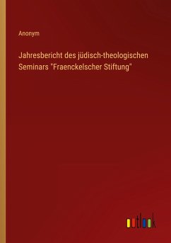 Jahresbericht des jüdisch-theologischen Seminars "Fraenckelscher Stiftung"