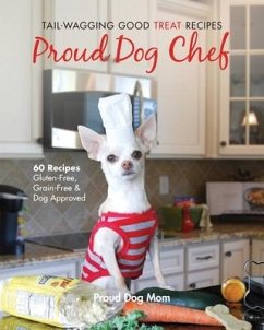 Proud Dog Chef: Tail-Wagging Good Treat Recipes - Gundersen, Melissa; Gundersen, Donna