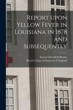Report Upon Yellow Fever in Louisiana in 1878 and Subsequently - Bemiss, Samuel Merrifield