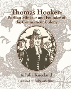 Thomas Hooker: Puritan Minister and Founder of the Connecticut Colony - Kneeland, Julia