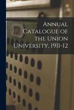 Annual Catalogue of the Union University, 1911-12 - Anonymous