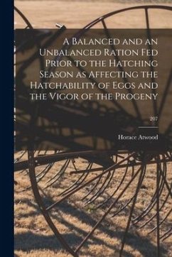 A Balanced and an Unbalanced Ration Fed Prior to the Hatching Season as Affecting the Hatchability of Eggs and the Vigor of the Progeny; 207 - Atwood, Horace